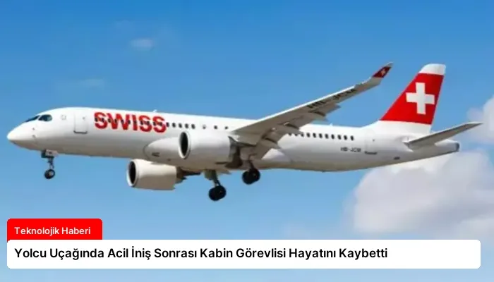 Yolcu Uçağında Acil İniş Sonrası Kabin Görevlisi Hayatını Kaybetti