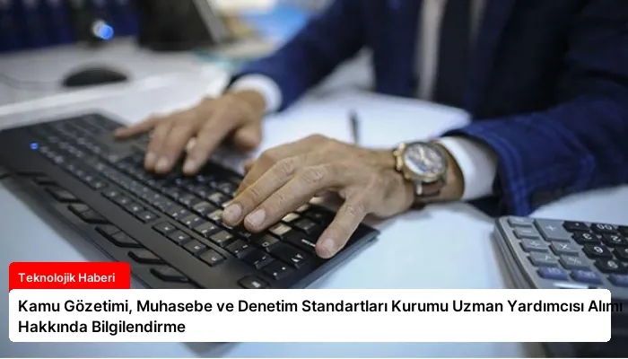 Kamu Gözetimi, Muhasebe ve Denetim Standartları Kurumu Uzman Yardımcısı Alımı Hakkında Bilgilendirme