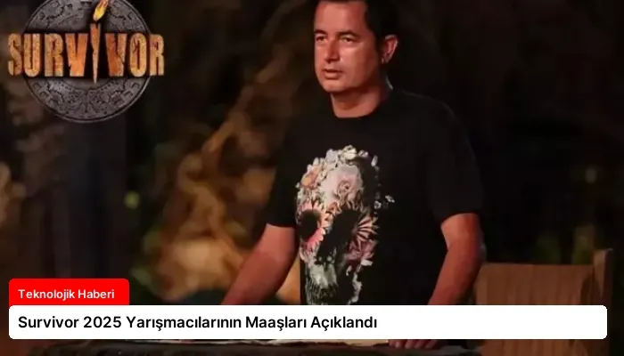 Survivor 2025 Yarışmacılarının Maaşları Açıklandı