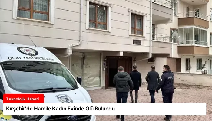 Kırşehir’de Hamile Kadın Evinde Ölü Bulundu