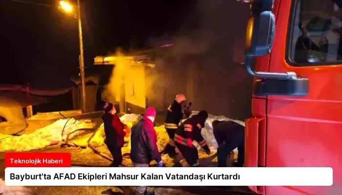 Bayburt’ta AFAD Ekipleri Mahsur Kalan Vatandaşı Kurtardı