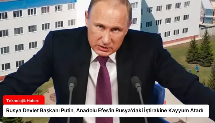 Rusya Devlet Başkanı Putin, Anadolu Efes’in Rusya’daki İştirakine Kayyum Atadı