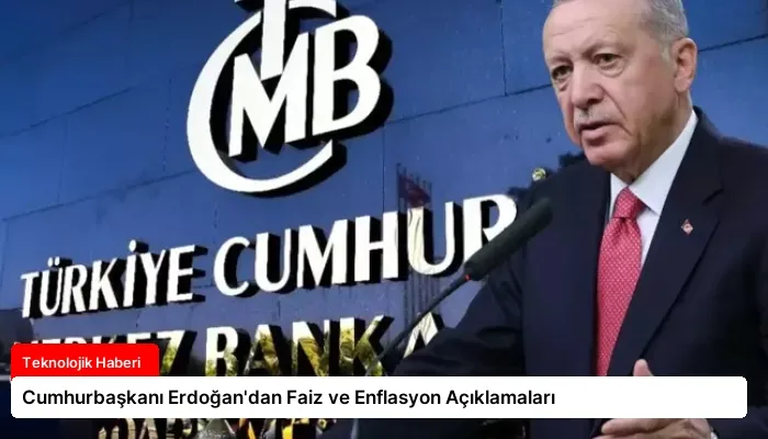 Cumhurbaşkanı Erdoğan’dan Faiz ve Enflasyon Açıklamaları