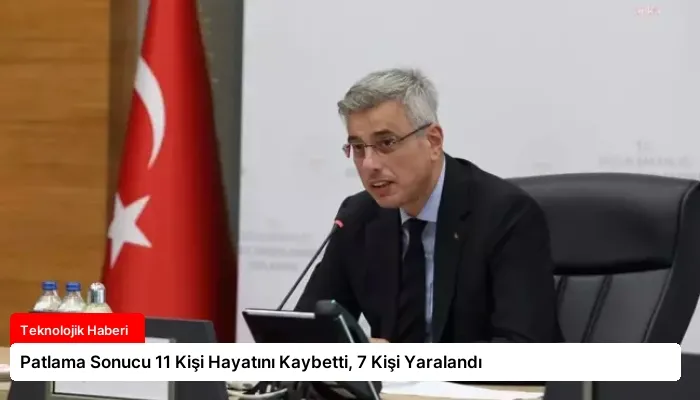Patlama Sonucu 11 Kişi Hayatını Kaybetti, 7 Kişi Yaralandı