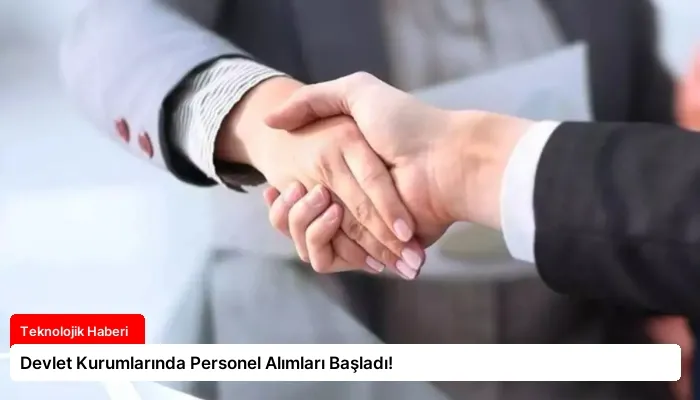 Devlet Kurumlarında Personel Alımları Başladı!