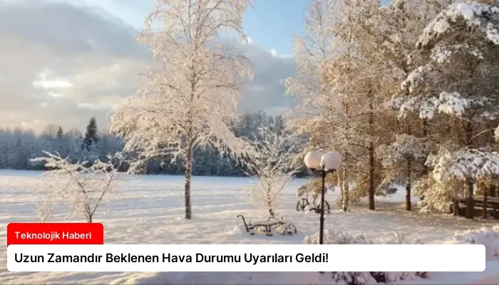 Uzun Zamandır Beklenen Hava Durumu Uyarıları Geldi!