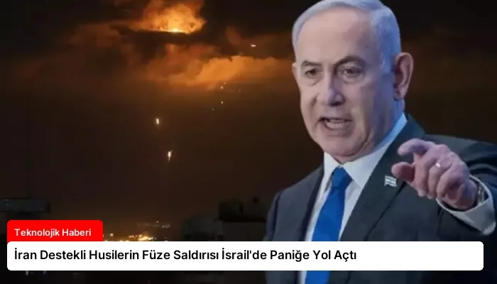 İran Destekli Husilerin Füze Saldırısı İsrail’de Paniğe Yol Açtı