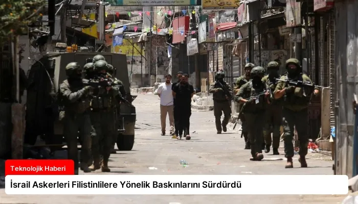 İsrail Askerleri Filistinlilere Yönelik Baskınlarını Sürdürdü