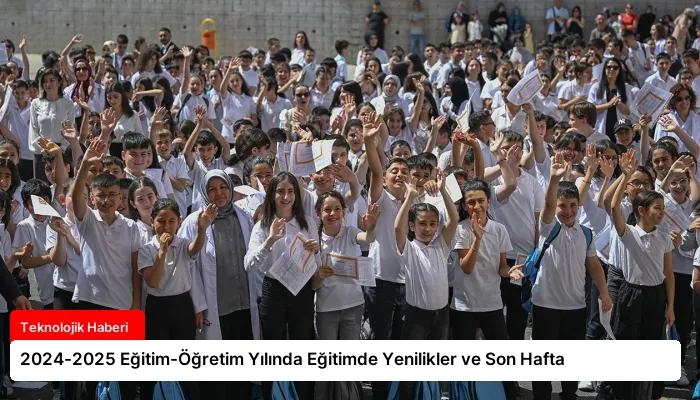 2024-2025 Eğitim-Öğretim Yılında Eğitimde Yenilikler ve Son Hafta