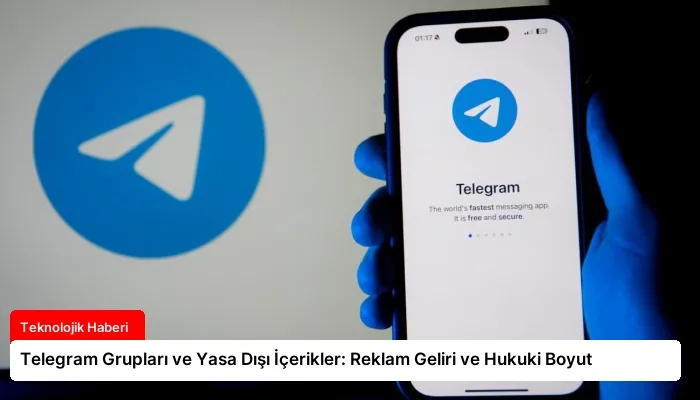 Telegram Grupları ve Yasa Dışı İçerikler: Reklam Geliri ve Hukuki Boyut