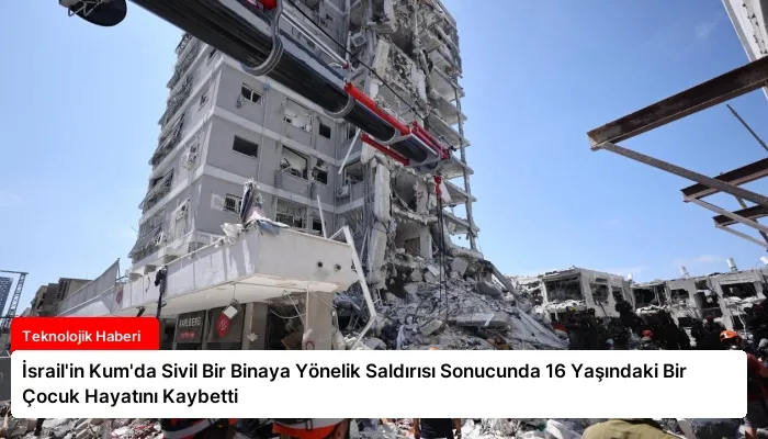 İsrail’in Kum’da Sivil Bir Binaya Yönelik Saldırısı Sonucunda 16 Yaşındaki Bir Çocuk Hayatını Kaybetti