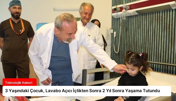 3 Yaşındaki Çocuk, Lavabo Açıcı İçtikten Sonra 2 Yıl Sonra Yaşama Tutundu