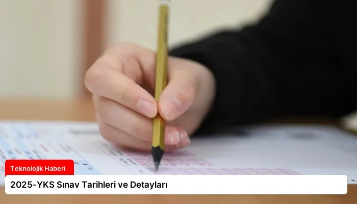 2025-YKS Sınav Tarihleri ve Detayları