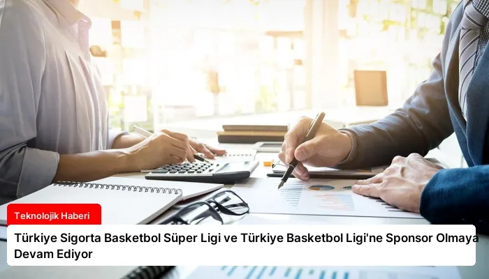 Türkiye Sigorta Basketbol Süper Ligi ve Türkiye Basketbol Ligi’ne Sponsor Olmaya Devam Ediyor