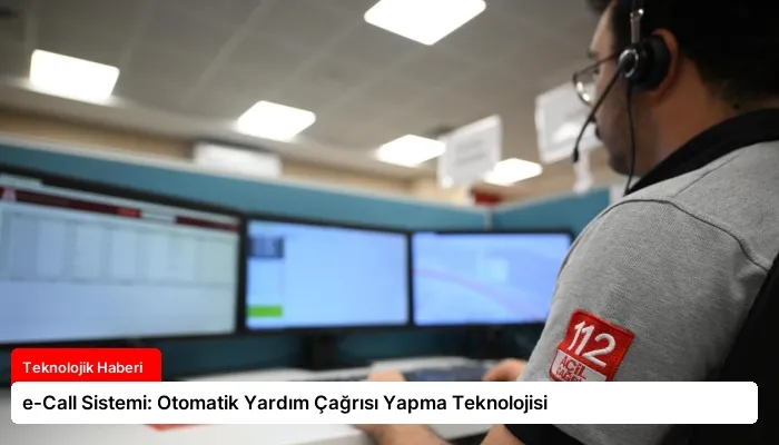 e-Call Sistemi: Otomatik Yardım Çağrısı Yapma Teknolojisi