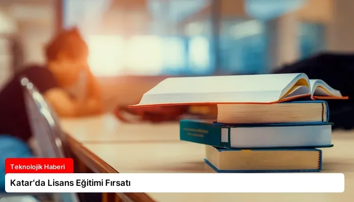Katar’da Lisans Eğitimi Fırsatı