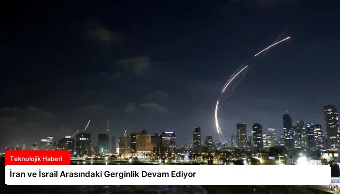 İran ve İsrail Arasındaki Gerginlik Devam Ediyor