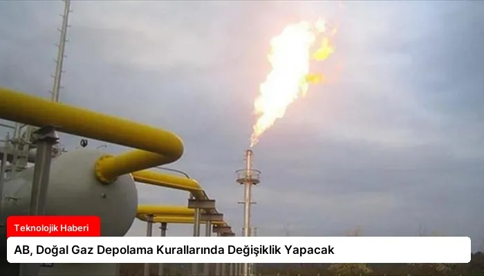 AB, Doğal Gaz Depolama Kurallarında Değişiklik Yapacak