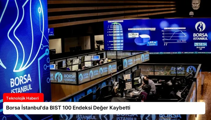 Borsa İstanbul’da BIST 100 Endeksi Değer Kaybetti