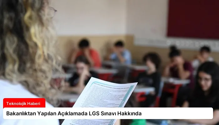 Bakanlıktan Yapılan Açıklamada LGS Sınavı Hakkında