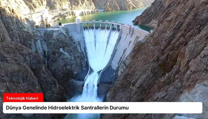 Dünya Genelinde Hidroelektrik Santrallerin Durumu