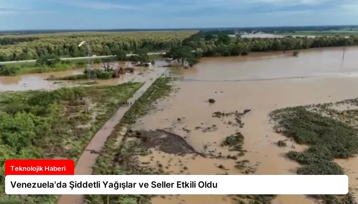 Venezuela’da Şiddetli Yağışlar ve Seller Etkili Oldu