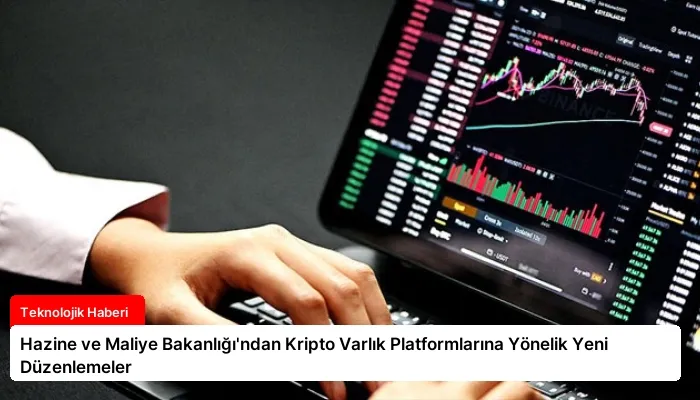 Hazine ve Maliye Bakanlığı’ndan Kripto Varlık Platformlarına Yönelik Yeni Düzenlemeler