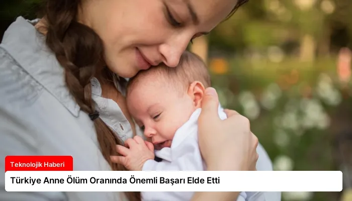 Türkiye Anne Ölüm Oranında Önemli Başarı Elde Etti