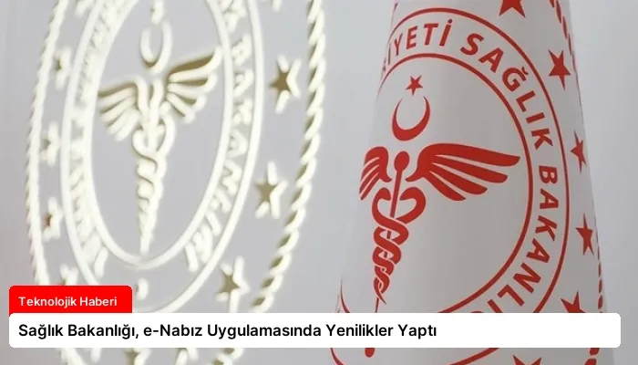 Sağlık Bakanlığı, e-Nabız Uygulamasında Yenilikler Yaptı