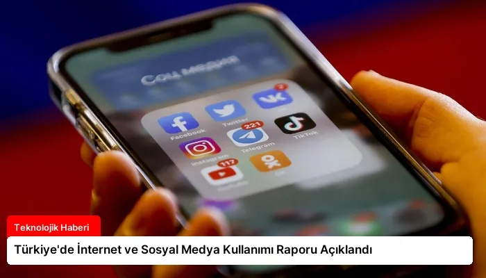Türkiye’de İnternet ve Sosyal Medya Kullanımı Raporu Açıklandı