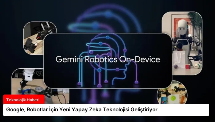 Google, Robotlar İçin Yeni Yapay Zeka Teknolojisi Geliştiriyor