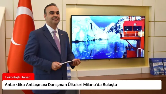 Antarktika Antlaşması Danışman Ülkeleri Milano’da Buluştu