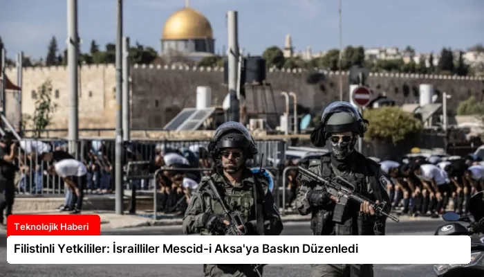 Filistinli Yetkililer: İsrailliler Mescid-i Aksa’ya Baskın Düzenledi