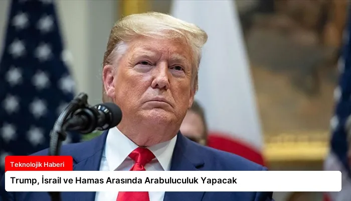 Trump, İsrail ve Hamas Arasında Arabuluculuk Yapacak