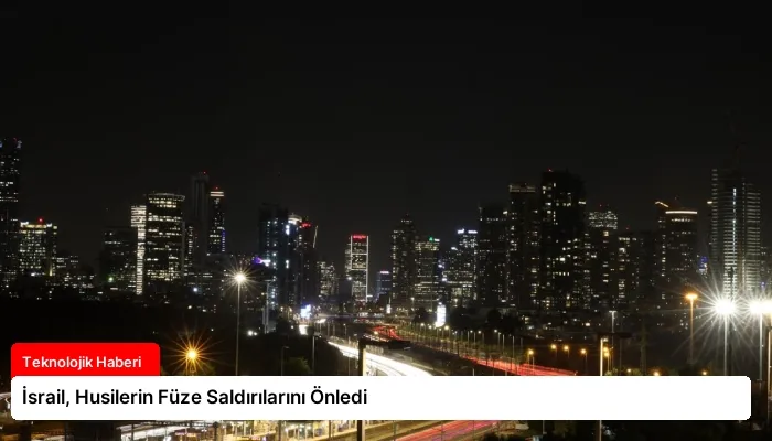 İsrail, Husilerin Füze Saldırılarını Önledi