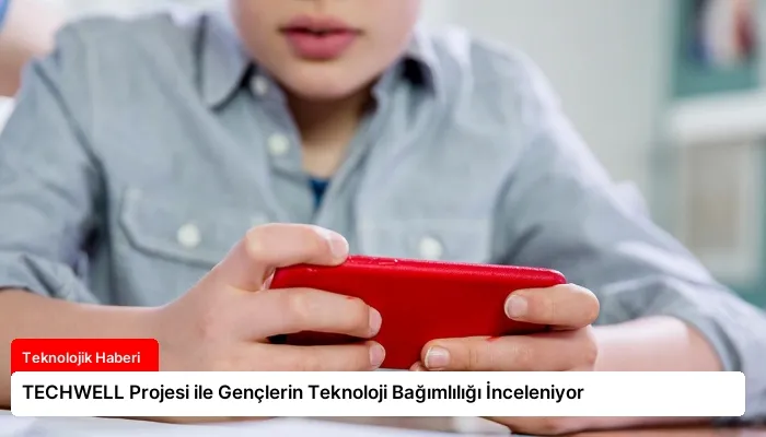 TECHWELL Projesi ile Gençlerin Teknoloji Bağımlılığı İnceleniyor