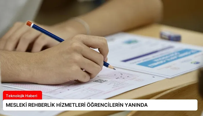 MESLEKİ REHBERLİK HİZMETLERİ ÖĞRENCİLERİN YANINDA