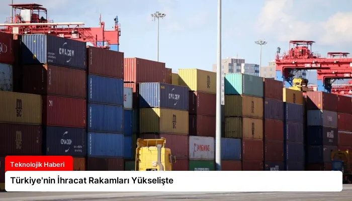 Türkiye’nin İhracat Rakamları Yükselişte