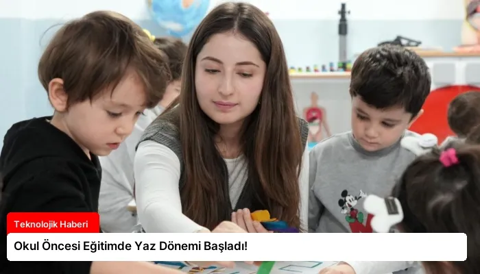 Okul Öncesi Eğitimde Yaz Dönemi Başladı!