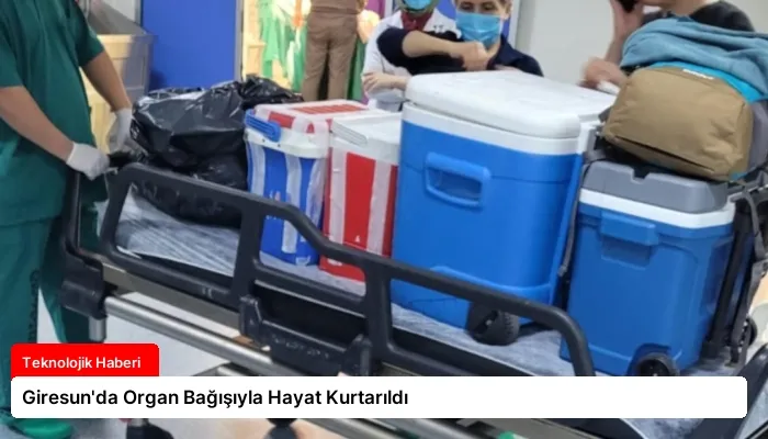 Giresun’da Organ Bağışıyla Hayat Kurtarıldı