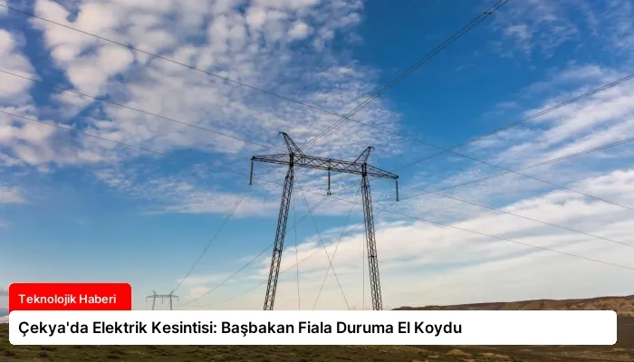 Çekya’da Elektrik Kesintisi: Başbakan Fiala Duruma El Koydu