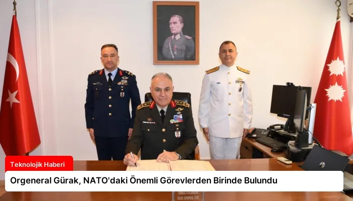 Orgeneral Gürak, NATO’daki Önemli Görevlerden Birinde Bulundu