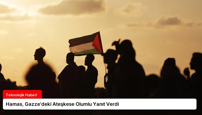 Hamas, Gazze’deki Ateşkese Olumlu Yanıt Verdi