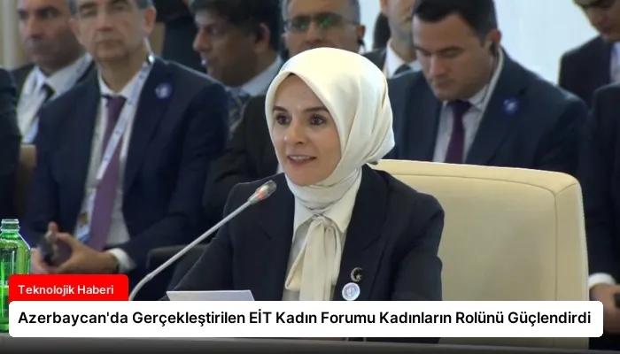 Azerbaycan’da Gerçekleştirilen EİT Kadın Forumu Kadınların Rolünü Güçlendirdi