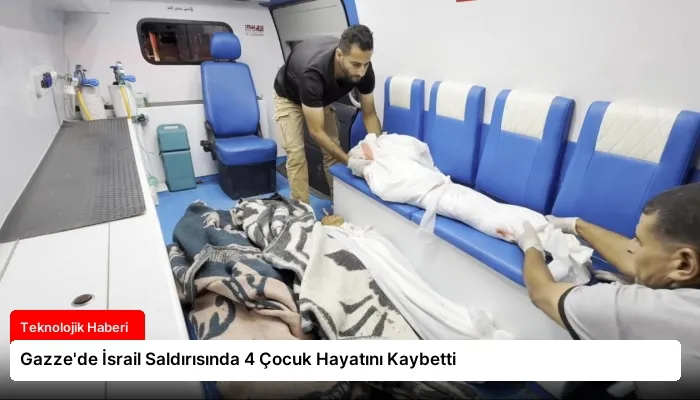 Gazze’de İsrail Saldırısında 4 Çocuk Hayatını Kaybetti