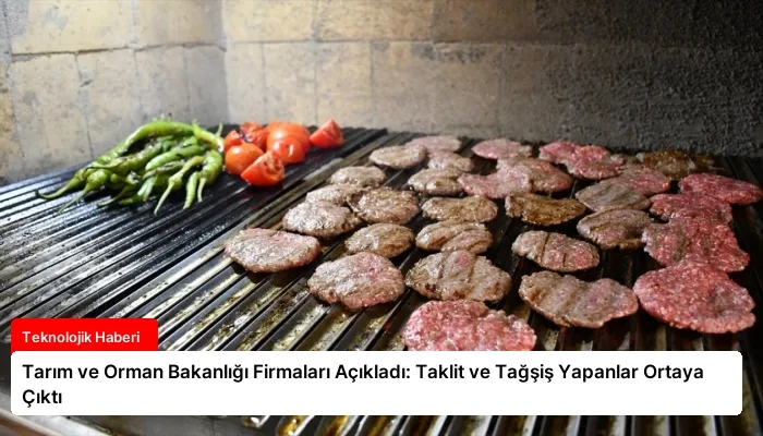 Tarım ve Orman Bakanlığı Firmaları Açıkladı: Taklit ve Tağşiş Yapanlar Ortaya Çıktı
