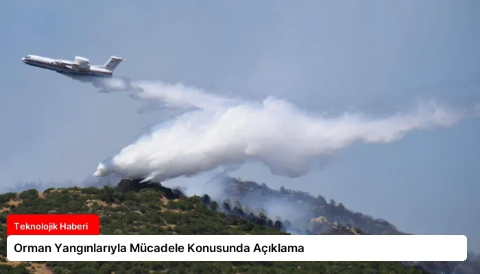 Orman Yangınlarıyla Mücadele Konusunda Açıklama