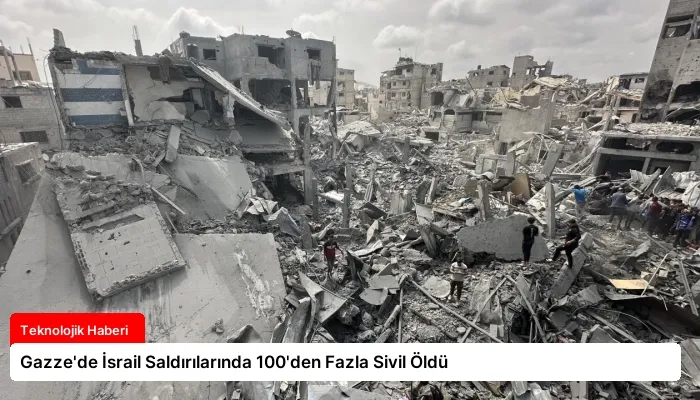 Gazze’de İsrail Saldırılarında 100’den Fazla Sivil Öldü