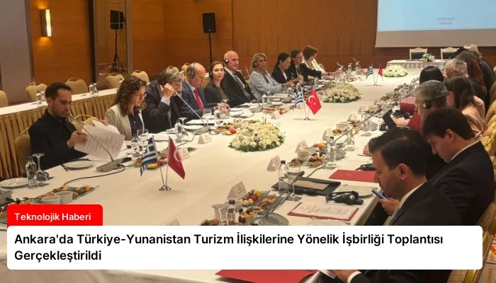 Ankara’da Türkiye-Yunanistan Turizm İlişkilerine Yönelik İşbirliği Toplantısı Gerçekleştirildi