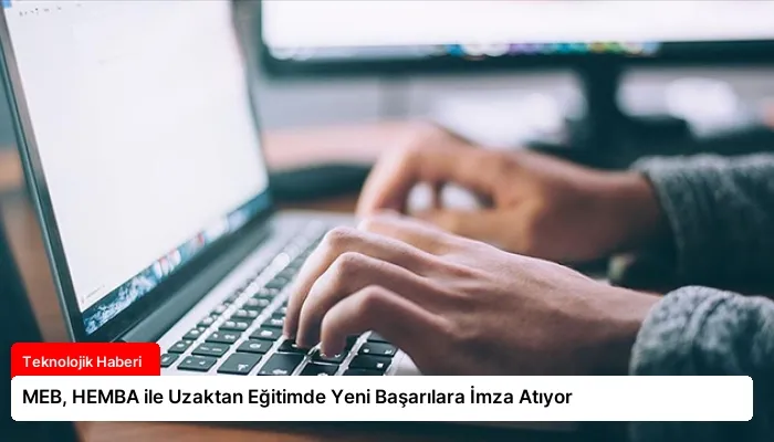 MEB, HEMBA ile Uzaktan Eğitimde Yeni Başarılara İmza Atıyor